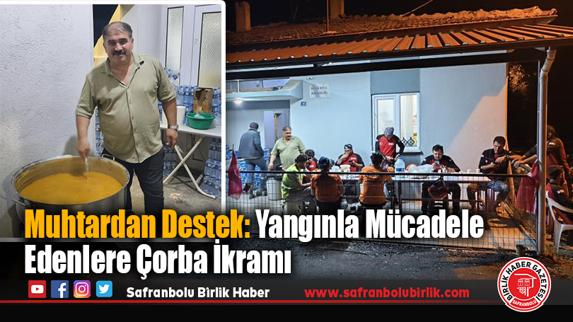 Muhtardan Destek: Yangınla Mücadele Edenlere Çorba İkramı