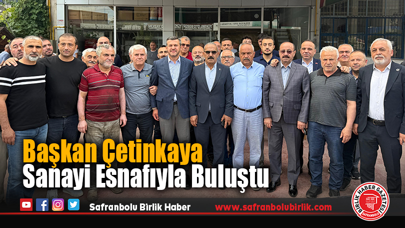Başkan Çetinkaya sanayi esnafıyla buluştu