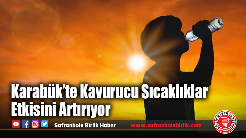 Karabük’te Kavurucu Sıcaklıklar Etkisini Artırıyor