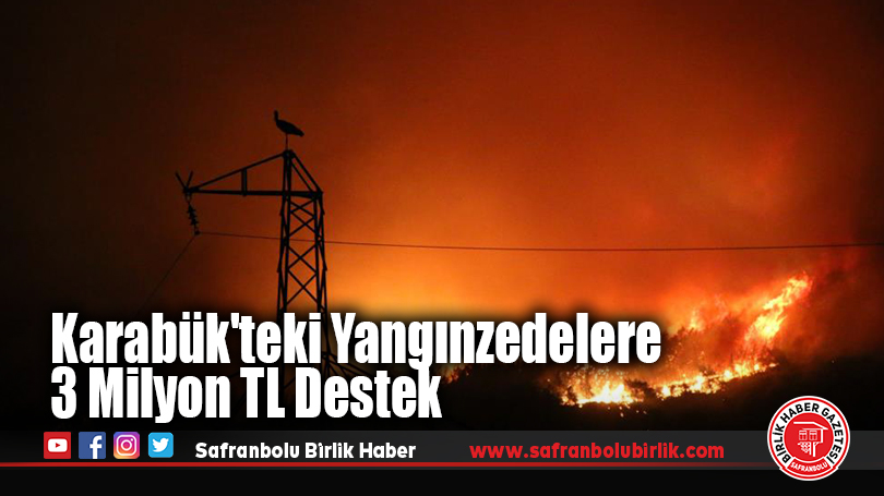 Karabük’teki Yangınzedelere 3 Milyon TL Destek