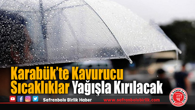 Karabük’te Kavurucu Sıcaklıklar Yağışla Kırılacak
