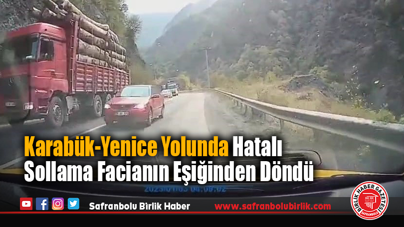 Karabük-Yenice Yolunda Hatalı Sollama Facianın Eşiğinden Döndü