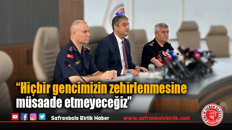 Vali Yavuz: “Hiçbir gencimizin zehirlenmesine müsaade etmeyeceğiz”