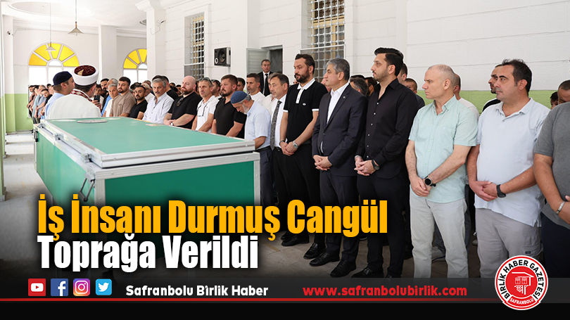 İş İnsanı Durmuş Cangül Toprağa Verildi