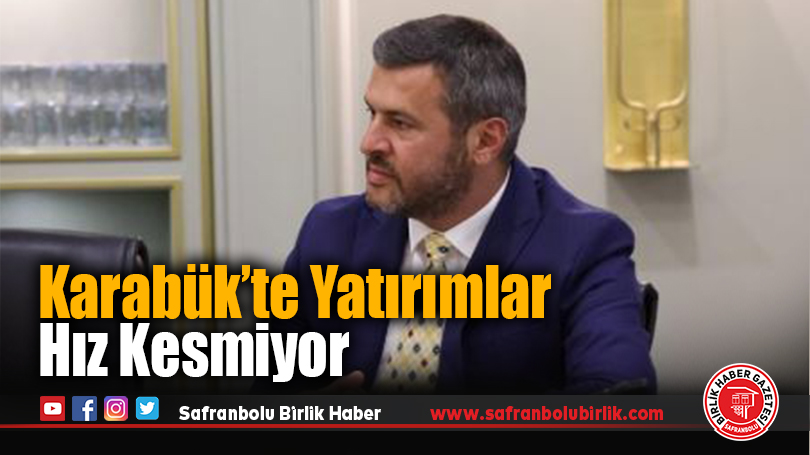 Karabük’te Yatırımlar Hız Kesmiyor