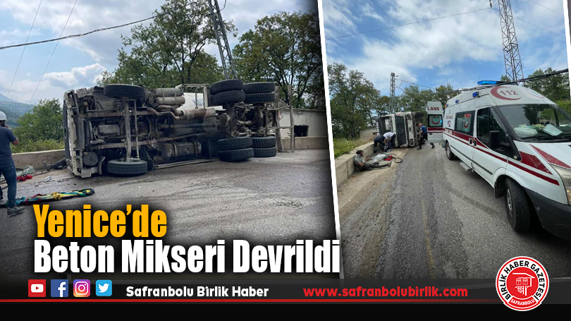 Yenice’de Beton Mikseri Devrildi