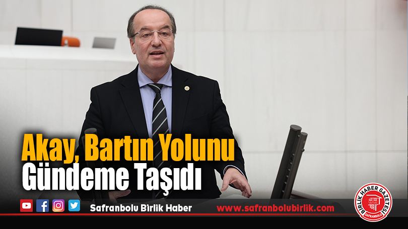 Akay, Bartın Yolunu Gündeme Taşıdı