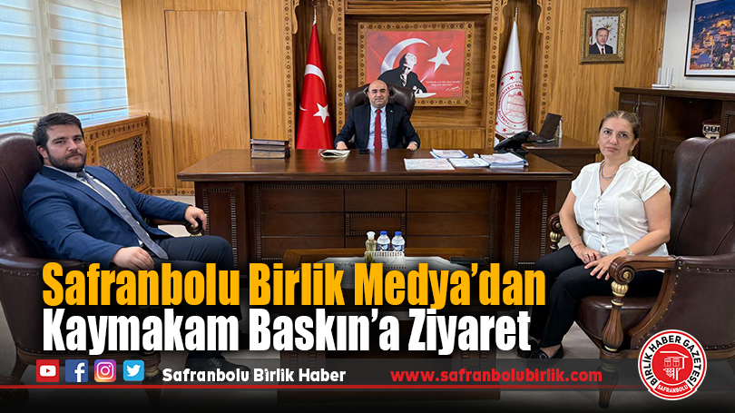 Safranbolu Birlik Medya’dan Kaymakam Baskın’a Ziyaret
