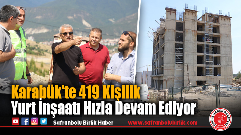 Karabük’te 419 Kişilik Yurt İnşaatı Hızla Devam Ediyor
