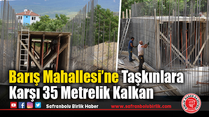Safranbolu’da Taşkınlara Karşı 35 Metrelik Kalkan