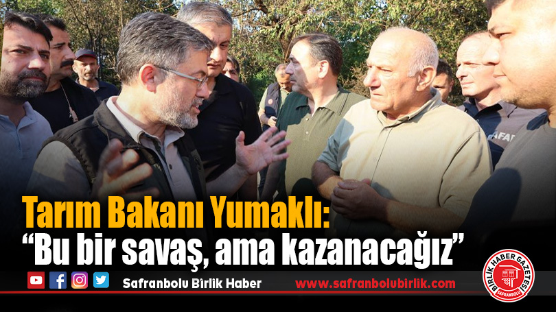 Tarım Bakanı Yumaklı: “Bu bir savaş, ama kazanacağız”