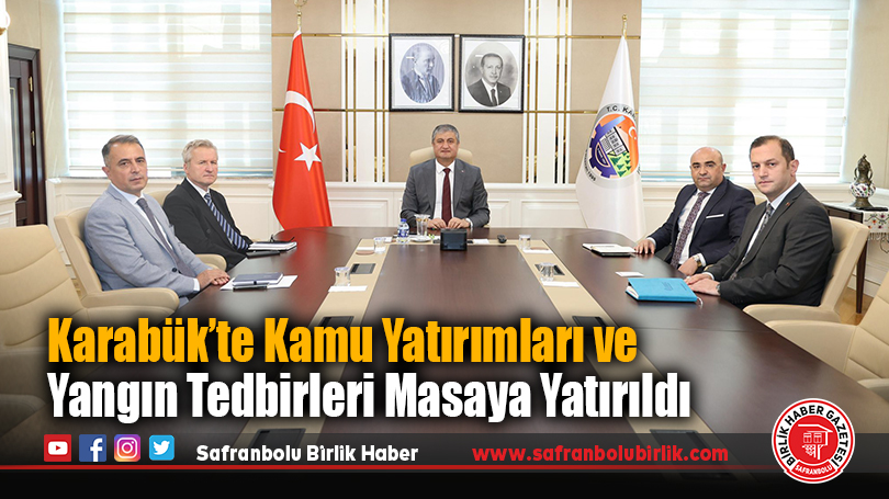 Karabük’te Kamu Yatırımları ve Yangın Tedbirleri Masaya Yatırıldı