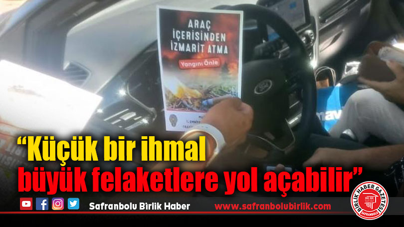 “Küçük bir ihmal büyük felaketlere yol açabilir”