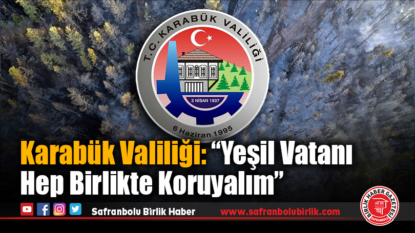 Karabük Valiliği: “Yeşil Vatanı Hep Birlikte Koruyalım”