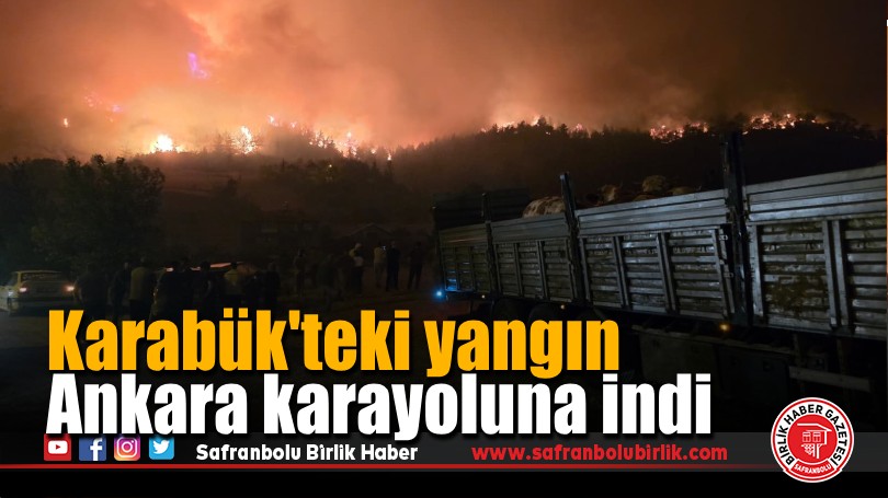 Karabük’teki yangın Ankara karayoluna indi