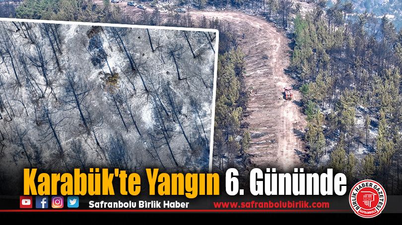 Karabük’te Orman Yangını 6. Gününde: Alevlerle Mücadele Sürüyor