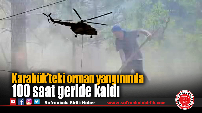 Karabük’teki orman yangınında 100 saat geride kaldı