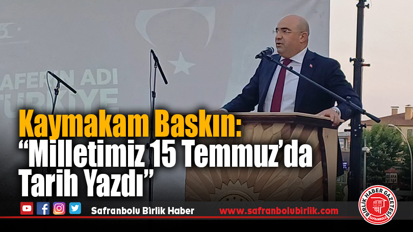 Kaymakam Baskın: “Milletimiz 15 Temmuz’da Tarih Yazdı”