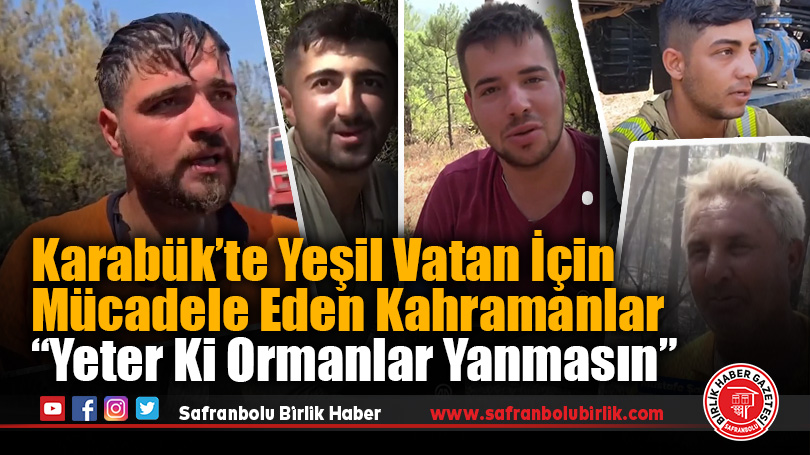 Karabük’te Yeşil Vatan İçin Mücadele Eden Kahramanlar: “Yeter ki Ormanlarımız Yanmasın”