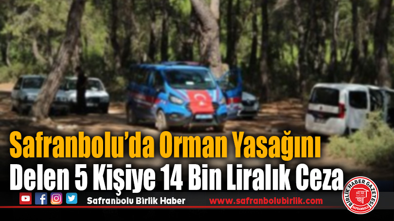 Safranbolu’da Orman Yasağını İhlal Eden 5 Kişiye Para Cezası