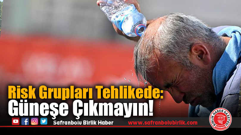 Sağlık Bakanlığından Kavurucu Sıcaklara Karşı Uyarı: Risk Grupları Dikkat!