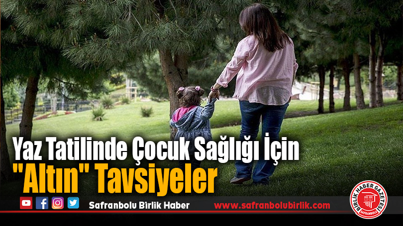 Yaz tatilinde çocuk sağlığını korumak için “altın” öneriler