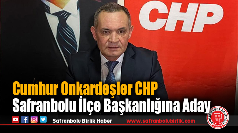 Cumhur Onkardeşler CHP Safranbolu İlçe Başkanlığına Aday