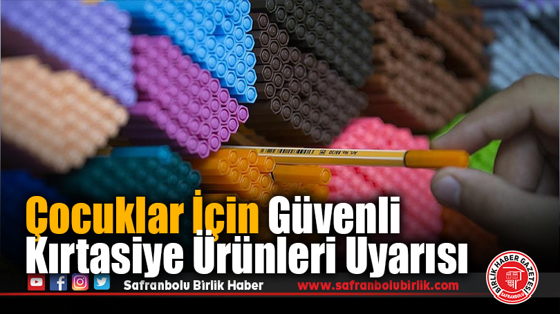Çocuklar İçin Güvenli Kırtasiye Ürünleri Uyarısı