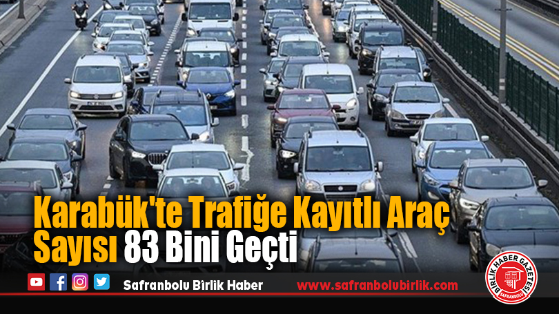 Karabük’te Trafiğe Kayıtlı Araç Sayısı 83 Bini Geçti