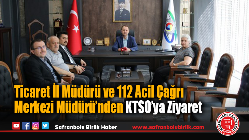 Ticaret İl Müdürü ve 112 Acil Çağrı Merkezi Müdürü’nden KTSO’ya Ziyaret