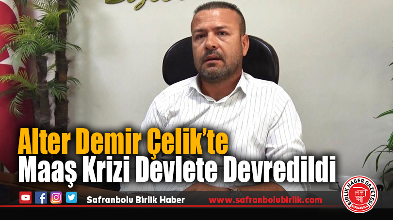 Alter Demir Çelik’te maaş krizi devlete devredildi