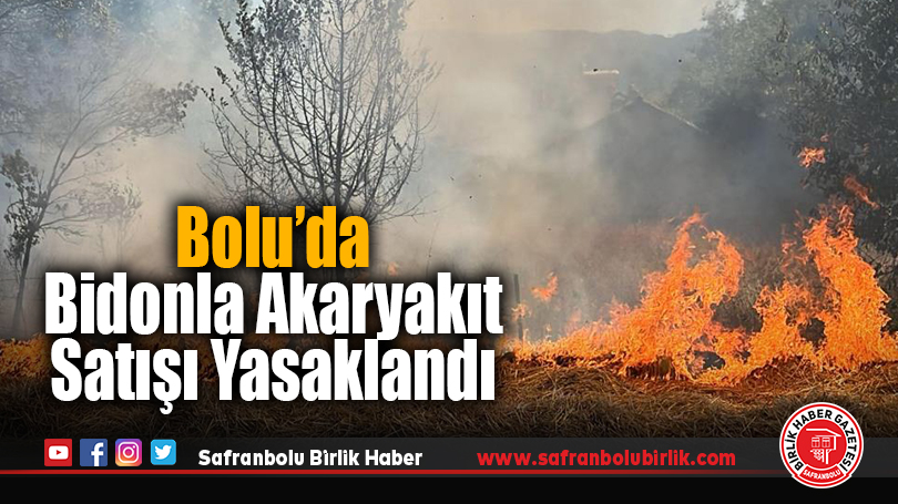 Bolu’da Orman Yangınlarına Karşı Bidonla Akaryakıt Alımı Yasaklandı