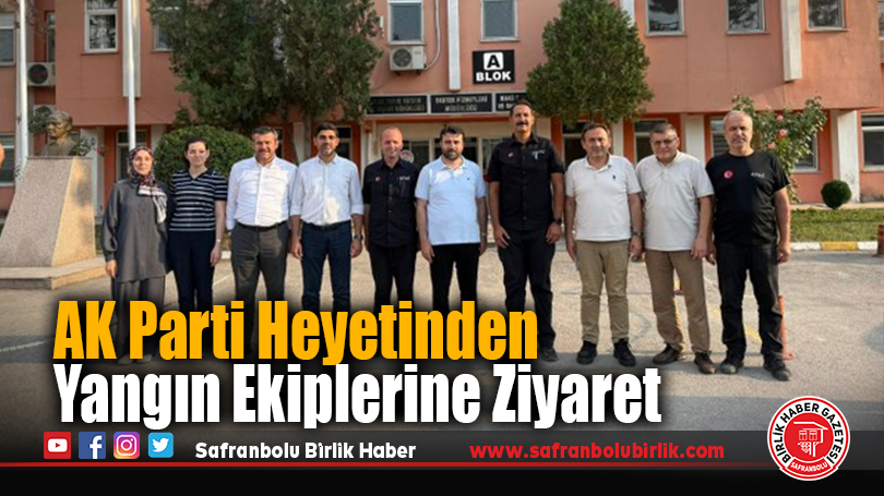 AK Parti Heyetinden Yangın Ekiplerine Ziyaret