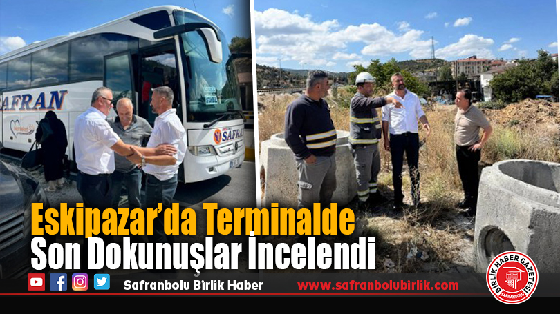 Eskipazar’da Terminalde Son Dokunuşlar İncelendi