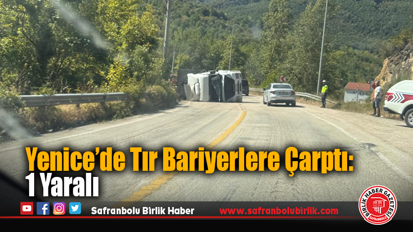 Yenice’de Tır Bariyerlere Çarptı: 1 Yaralı