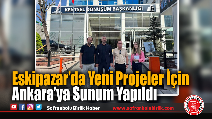 Eskipazar’da Yeni Projeler İçin Ankara’ya Sunum Yapıldı