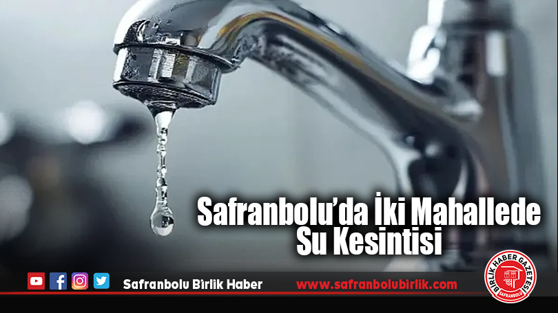 Safranbolu’da İki Mahallede Su Kesintisi