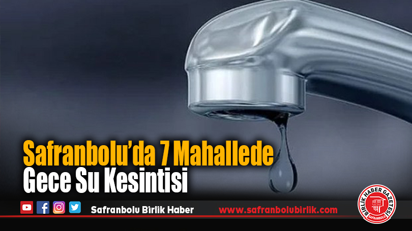 Safranbolu’da 7 Mahallede Gece Su Kesintisi