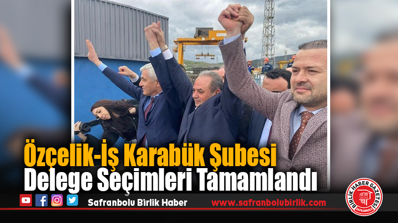 Özçelik-İş Karabük Şubesi Delege Seçimi Tek Listeyle Tamamlandı