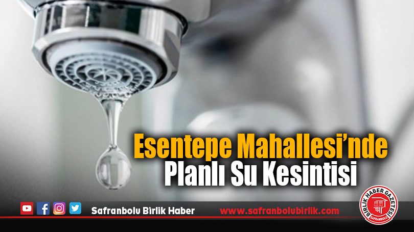Esentepe Mahallesi’nde Planlı Su Kesintisi