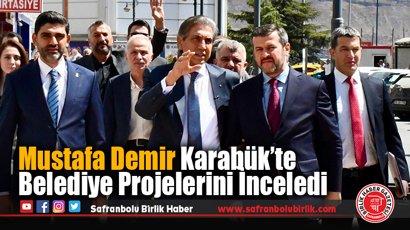 Mustafa Demir Karabük’te Belediye Projelerini İnceledi