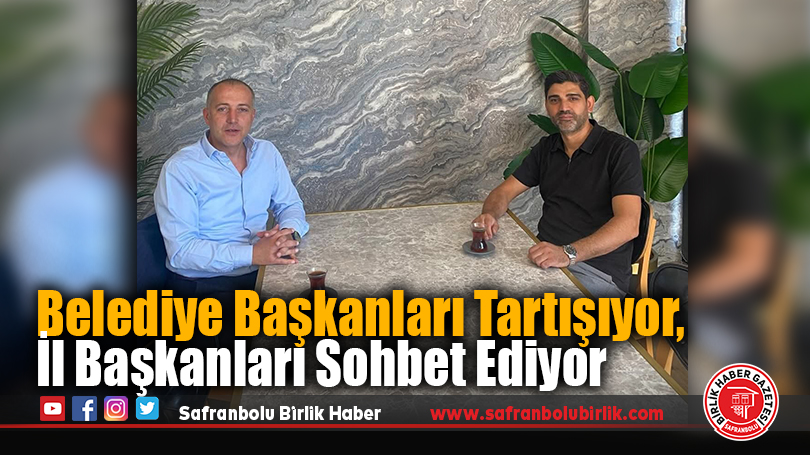 Belediye Başkanları Tartışıyor, İl Başkanları Sohbet Ediyor