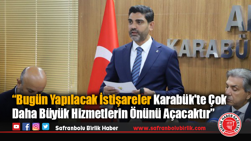 Ferhat Salt: “Bugün yapılacak istişareler Karabük’te çok daha büyük hizmetlerin önünü açacaktır”