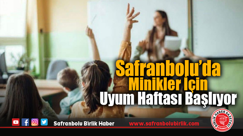 Safranbolu’da Minikler İçin Uyum Haftası Başlıyor