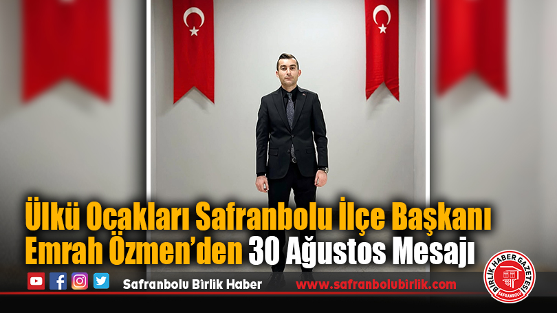 Ülkü Ocakları Safranbolu İlçe Başkanı Emrah Özmen’den 30 Ağustos Mesajı