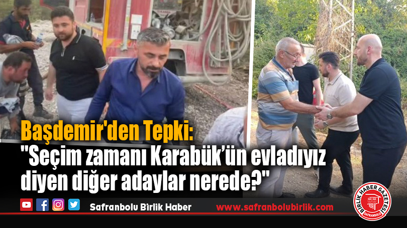 Başdemir’den Tepki: ”Seçim zamanı Karabük’ün evladıyız diyen diğer adaylar nerede?”