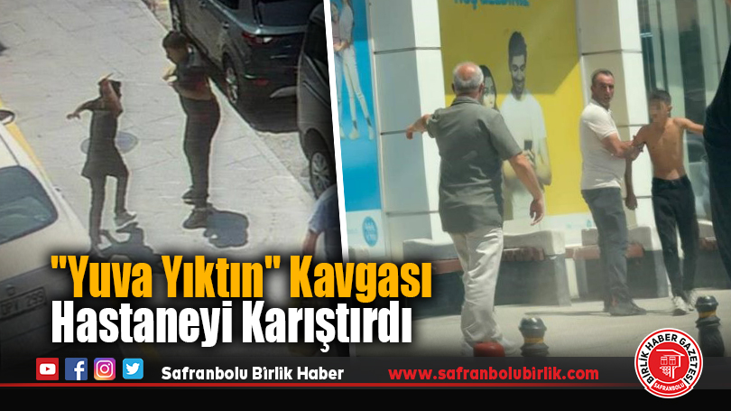 “Yuva yıktın” kavgası hastaneyi karıştırdı