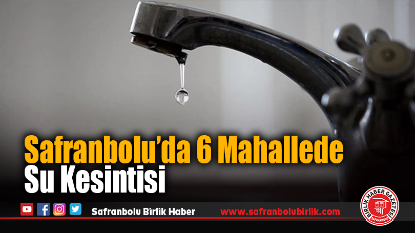 Safranbolu’da 6 Mahallede Su Kesintisi