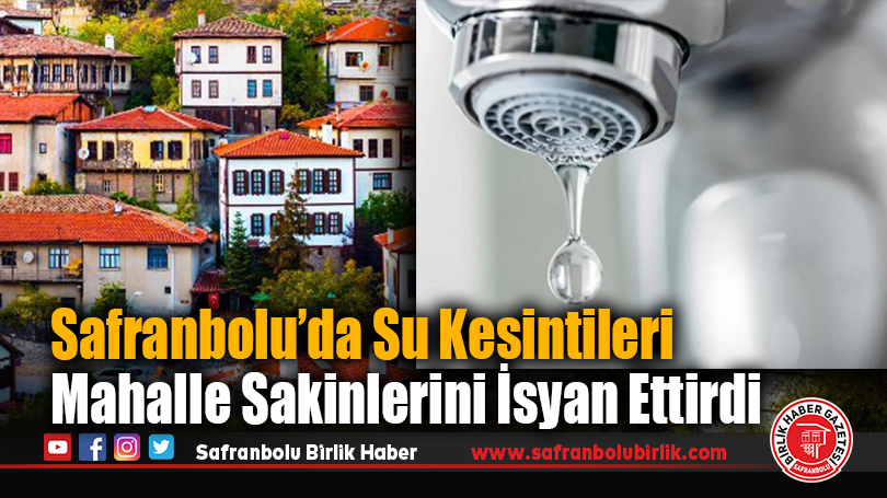 Safranbolu’da Su Kesintileri Mahalle Sakinlerini İsyan Ettirdi