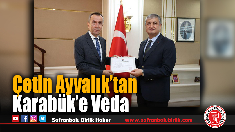 Çetin Ayvalık’tan Karabük Valisi Mustafa Yavuz’a Veda Ziyareti